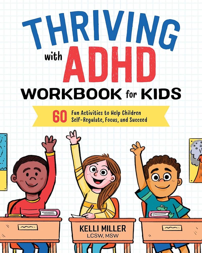 Thriving with ADHD Workbook for Kids: 60 Fun Activities to Help Children Self-Regulate, Focus, and Succeed (Health and Wellness Workbooks for Kids)…